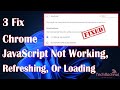Chrome JavaScript not working, refreshing, or loading