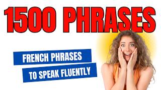 1500 French Phrases  to Speak French Fluently