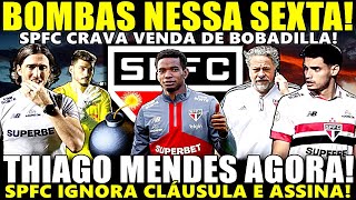 BOMBA NESSA SEXTA!! THIAGO MENDES AGORA! SPFC IGNORA CLÁUSULA E ASSINA! VENDA DE BOBADILLA E MAIS!