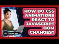 How Do CSS Animations React To JavaScript DOM Changes? - JavaScript Toolkit