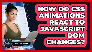 How Do CSS Animations React To JavaScript DOM Changes? - JavaScript Toolkit