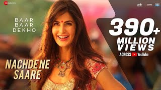 Nachde Ne Saare - Full Video | Baar Baar Dekho | Sidharth Malhotra & Katrina Kaif | Jasleen Royal