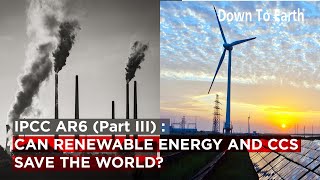 IPCC AR6 (Part III) : Can carbon capture and renewable energy save the world?