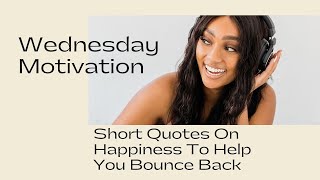 Wednesday Motivation: Short Quotes On Happiness To Help You To Bounce Back