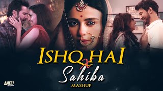 Ishq Hai x Sahiba Mashup | AMEET Mashup | Jasleen Royal | Mismatched 3 | Vishal Mishra | Khoobsurat