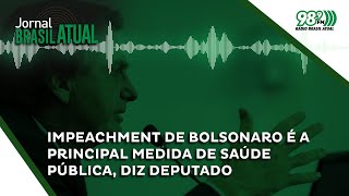 Impeachment de Bolsonaro é a principal medida de saúde pública, diz deputado 🎙