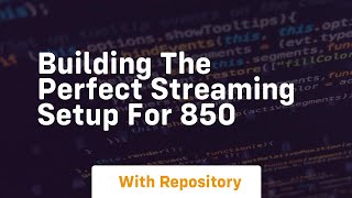 Building the perfect streaming setup for 850
