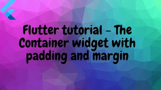 Flutter tutorial - Container widget, margin and padding