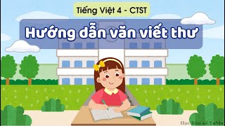 Hướng dẫn văn viết thư - Tiếng Việt 4 - CTST