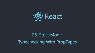 React 28. Strict Mode. Typechecking With PropTypes