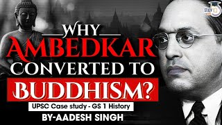 Why did Dr B R Ambedkar choose Buddhism over Islam and Christianity? | UPSC GS1