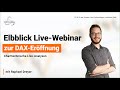 29.7.2024 - Elbblick Live Webinar - DAX-Eröffnung