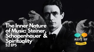 The Inner Nature of Music: Spirit, Steiner and Schopenhauer Alex and Ivy Life Unscripted S2 Ep5