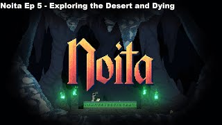 Noita Ep5 - Exploring The Desert and Dying