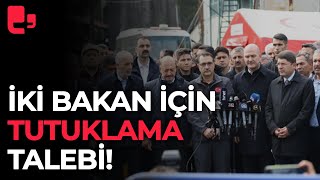 İki bakan için tutuklama talebi!