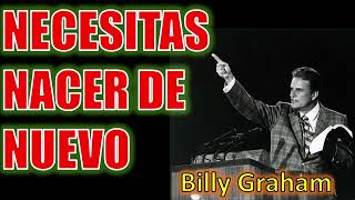 NECESITAS NACER DE NUEVO - Por Billy Graham