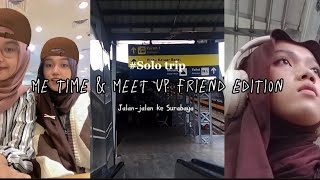 VLOG SOLO TRIP - EDISI ME TIME JALAN-JALAN KE SURABAYA \u0026 MEET UP FRIEND ❤️‍🔥