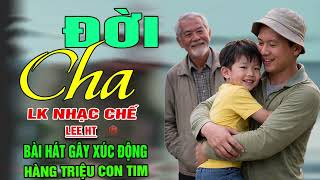 LK NHẠC CHẾ- ĐỜI CHA- LEE HT( ĐỂ MAI SAO NÀY ĐỜI CON CHẲNG CÒN KHỔ NỮA, ...) NGHE THẤU TÂM CAN.