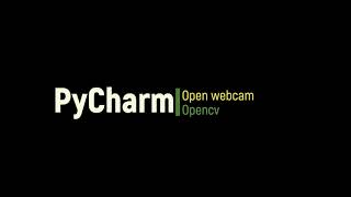 Pycharm - Open webcam using Opencv library - Python