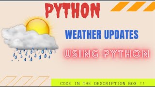 Weather Updates || Using Python || Live Weather notification system || Must Watch !!