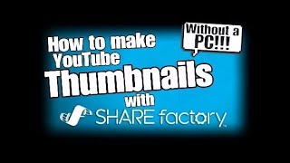HOW TO MAKE A THUMBNAIL ON PS4 SHAREFactory TUTORIAL | AND GENERATE IT