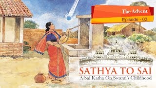 Sathya to Sai - Episode 03 | The Advent | Sri Sathya Sai Katha