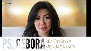 PS DEBORA KRISTANTO | PENTINGNYA MENJAGA HATI (17 MARET 2023)