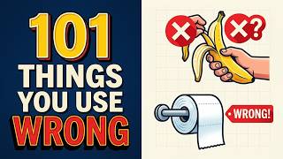 101 Things You've Been Using Wrong Your ENTIRE Life