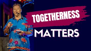 Togetherness and Why It Matters - David Metcalf  - FABx Talk - Learn the Art of Story Telling