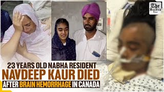 23 years old Nabha resident Navdeep Kaur died after brain hemorrhage in CanadaLatest News