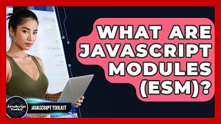 What Are JavaScript Modules (ESM)? - JavaScript Toolkit