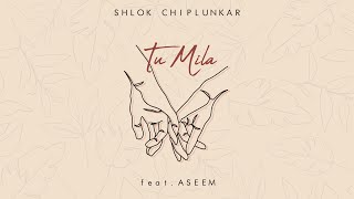 Shlok Chiplunkar - Tu Mila Ft. Aseem (LYRIC VIDEO)