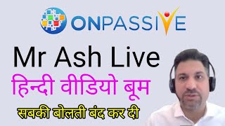 Onpassive new update | Mr Ash Live | हिन्दी वीडियो | सबकी बोलती बन्द कर दी