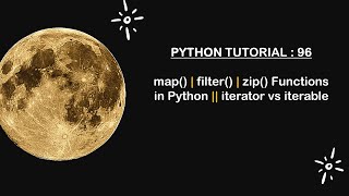 Python Tutorial 96 : map(), filter(), zip() Functions || iterator vs iterable