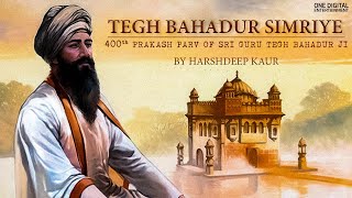 Tegh Bahadur Simriye | Dhan Guru Tegh Bahadur Sahib | Harshdeep Kaur | 400th Prakash Parv