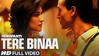 Heropanti: Tere Binaa Video Song | Tiger Shroff | Kriti Sanon | Mustafa Zahid