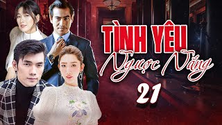 TÌNH YÊU NGƯỢC NẮNG TẬP 21 | Phim Bộ Việt Nam Mới Nhất | Phim Tâm Lý Xã Hội Việt Nam | Phim Việt HTV