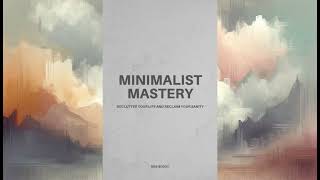 Minimalist Mastery: Declutter Your Life and Reclaim Your Sanity (Powerful Audiobook)