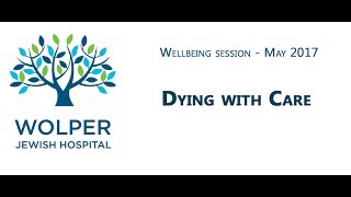 Wolper Wellbeing: Dying with Care – May 2017