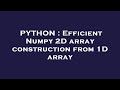 PYTHON : Efficient Numpy 2D array construction from 1D array