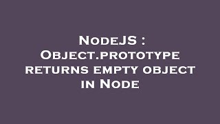 NodeJS : Object.prototype returns empty object in Node