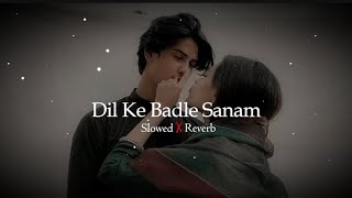 Dil Ke Badle Sanam (Slowed + Reverd) Best Hindi Lofi Song || Udit Narayan, Alka Yagnik || Lofi Suman