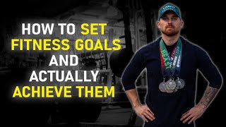 How to Set Fitness Goals and ACTUALLY Achieve Them