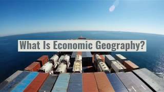 Economic Geography - what is economic geography