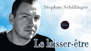 Loi de l'Attraction : la nécessité du laisser-être plutôt que du lâcher-prise - Stephan Schillinger