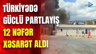 Türkiyədə şiddətli partlayış baş verdi - GÖRÜNTÜLƏR