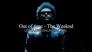 Out of time- The Weeknd |LETRA//PRONUNCIACIÓN