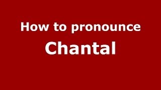 How to Pronounce Chantal - PronounceNames.com