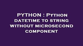 PYTHON : Python datetime to string without microsecond component