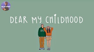 [Playlist] Dear childhood, i really miss the old days 💛 throwback songs that we all loved